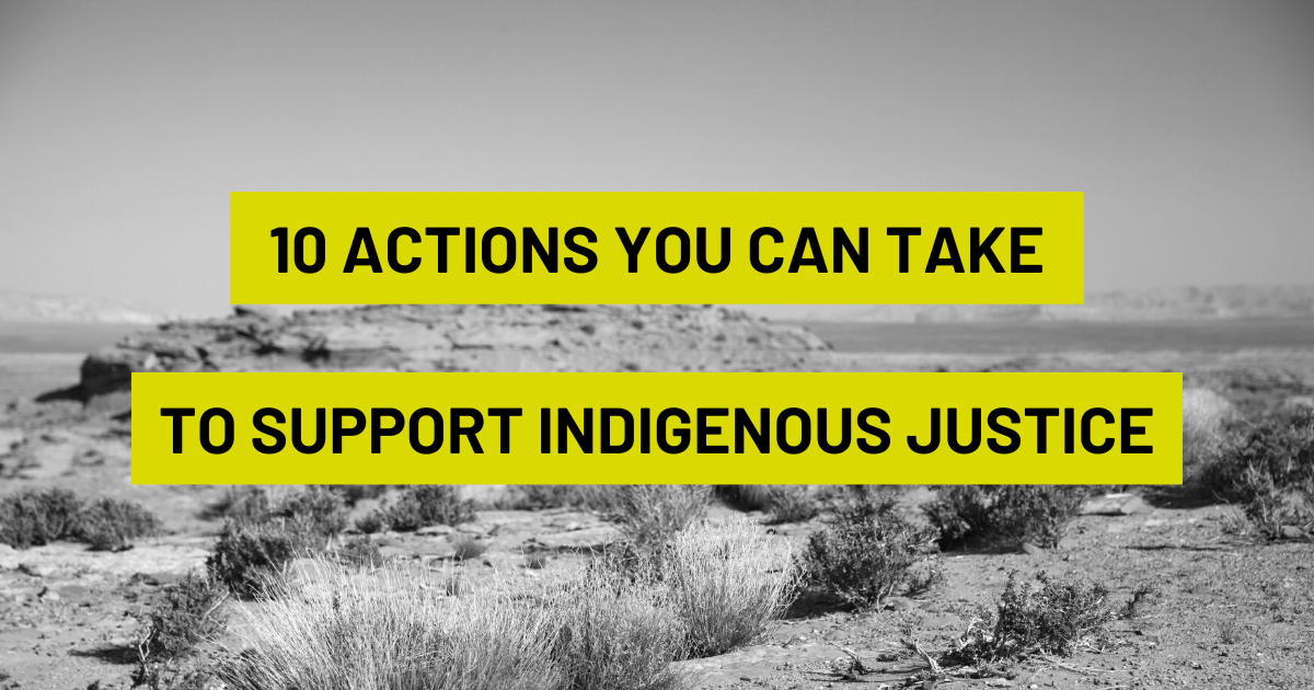 10 Actions To Support Indigenous Justice and Communities
