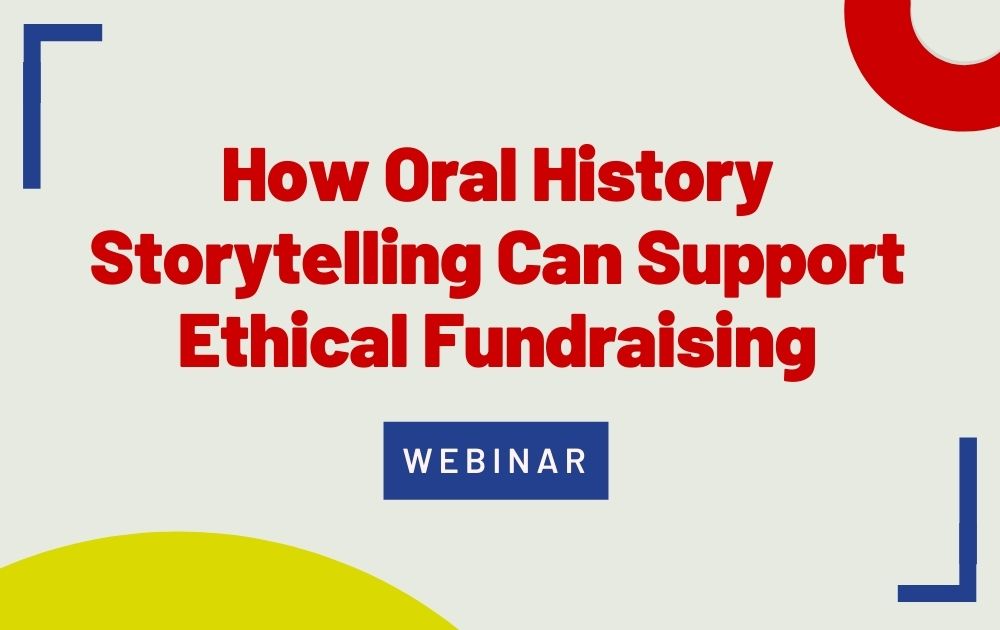 New Workshop: How Oral History Storytelling Can Support Ethical Fundraising