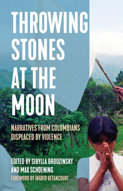 Throwing Stones at the Moon: Narratives From Colombians Displaced by Violence Curriculum