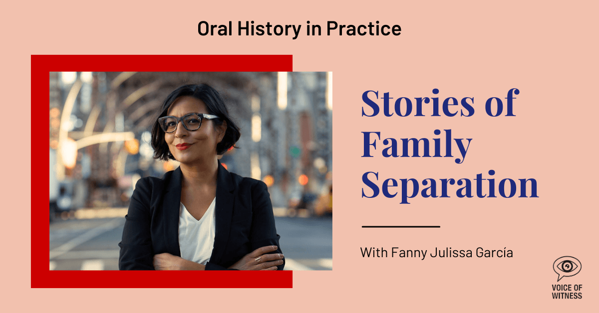 Oral History in Practice: Stories of Family Separation